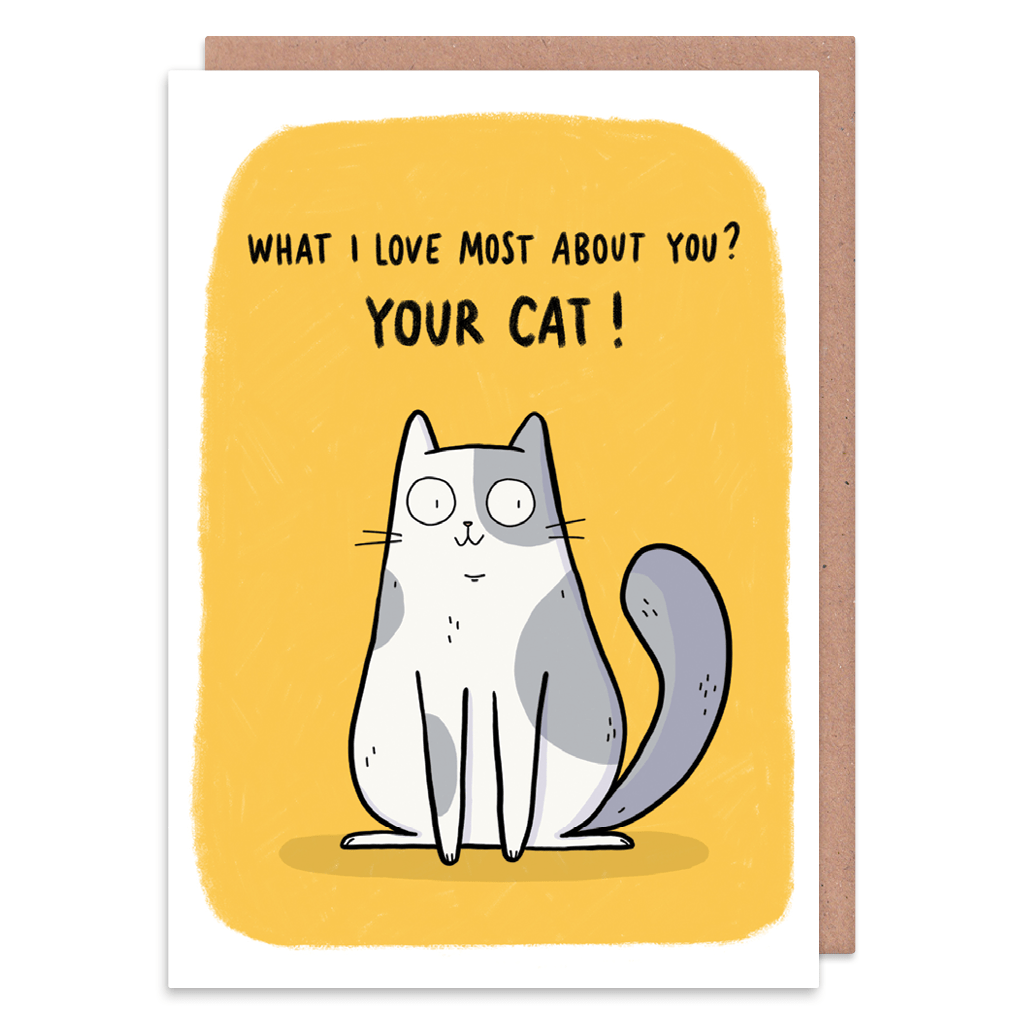 What I Love Most About You? Your Cat! Greeting Card