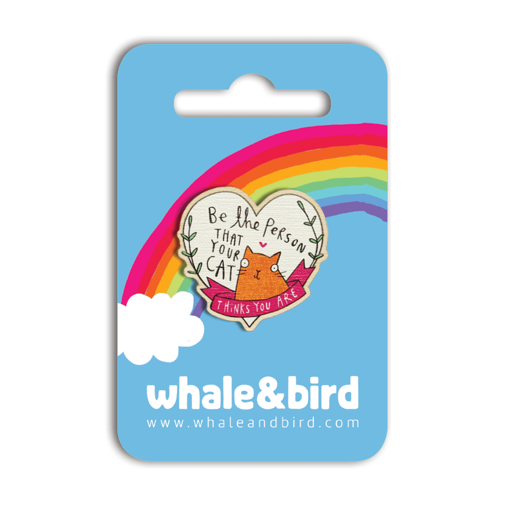 Be The Person You Cat Thinks You Are Wooden Pin by Katie Abey - Whale and Bird
